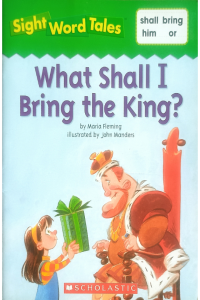 Sight Word Tales - What Shall I Bring The King?