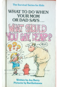 What To Do When Your Mom Or Dad Says... What Should You Say, Dear?